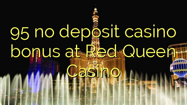 95 no deposit casino bonus at Red Queen Casino