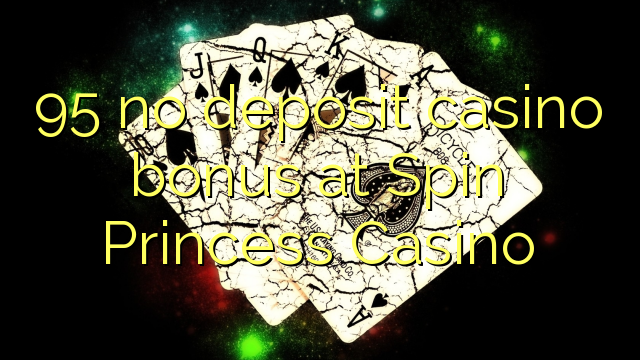 95 no deposit casino bonus at Spin Princess Casino