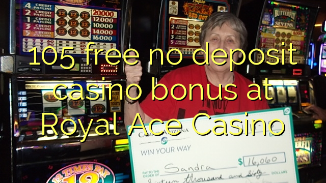 105 free no deposit casino bonus at Royal Ace Casino