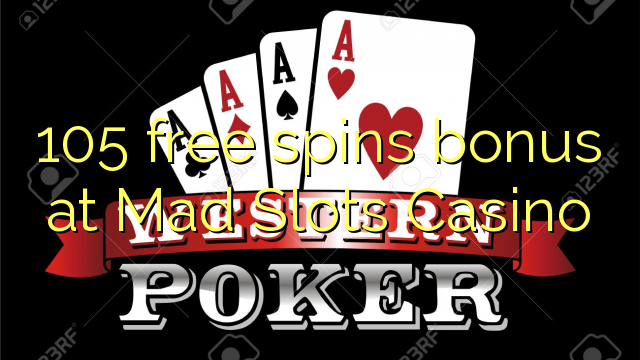 105 free spins bonus at Mad Slots Casino