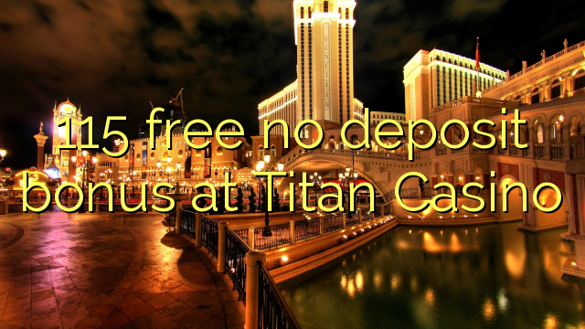 115 free no deposit bonus at Titan Casino 115 free no deposit bonus at Titan Casino
