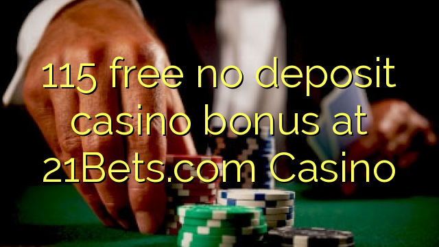 115 free no deposit casino bonus at 21Bets.com Casino