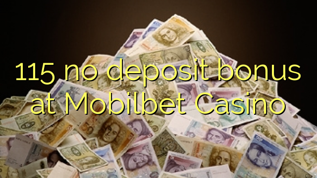 115 no deposit bonus at Mobilbet Casino