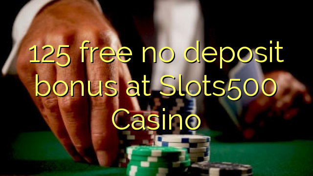 125 free no deposit bonus at Slots500 Casino