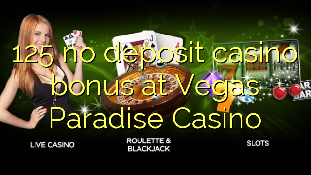 125 no deposit casino bonus at Vegas Paradise Casino