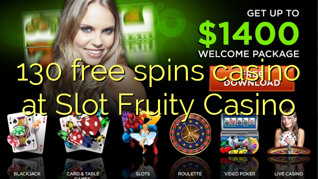 130 free spins casino at Slot Fruity Casino
