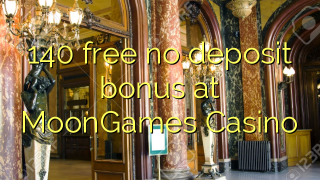 140 free no deposit bonus at MoonGames Casino 140 free no deposit bonus at MoonGames Casino