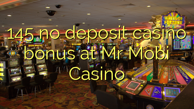 145 euweuh deposit kasino bonus di Bapak Mobi Kasino