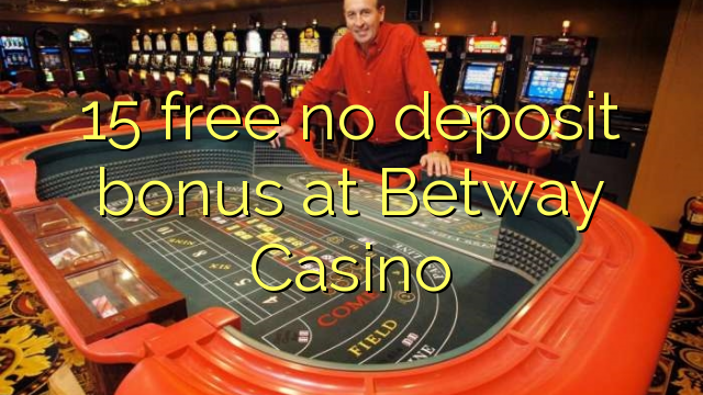 15 free no deposit bonus at Betway Casino