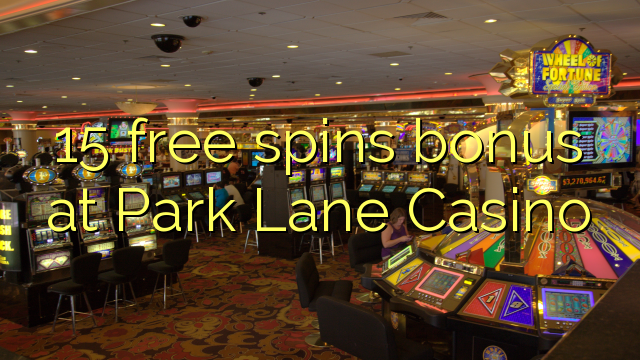 15 imawombola bonasi ku Park Lane Casino