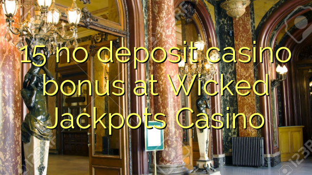 15 no deposit casino bonus at Wicked Jackpots Casino