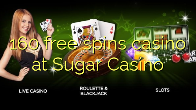 160 free spins casino at Sugar Casino 160 free spins casino at Sugar Casino