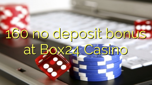 160 walang deposit bonus sa Box24 Casino