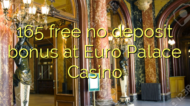 165 free no deposit bonus at Euro Palace Casino