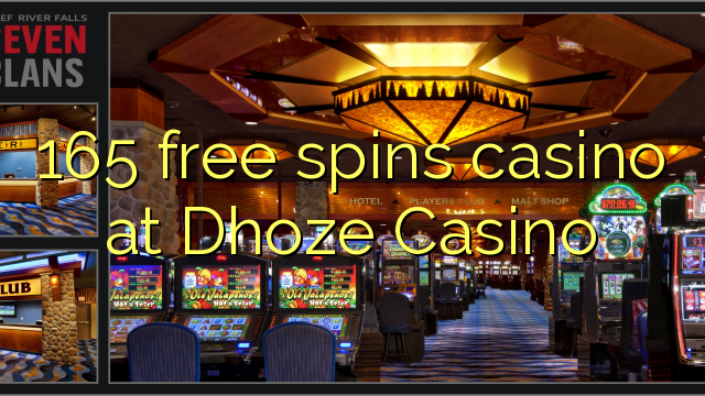 165 miễn phí quay casino tại Dhoze Casino
