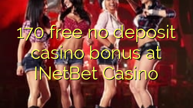 170 ngosongkeun euweuh bonus deposit kasino di INetBet Kasino