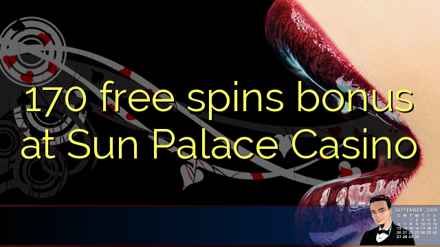 170 genera bonificacions gratuïtes al Sun Palace Casino