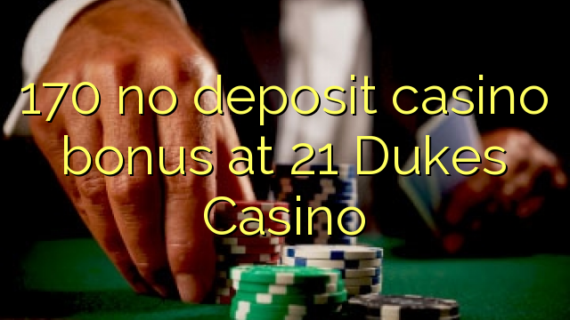 170 no deposit casino bonus at 21 Dukes Casino