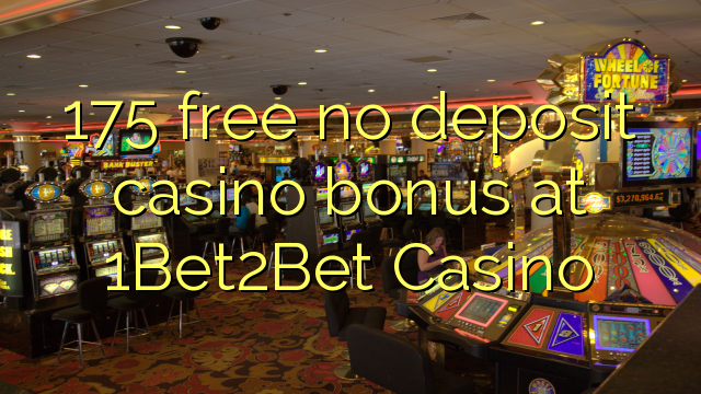 175 free no deposit casino bonus at 1Bet2Bet Casino