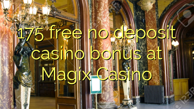 175 free no deposit casino bonus at Magix Casino