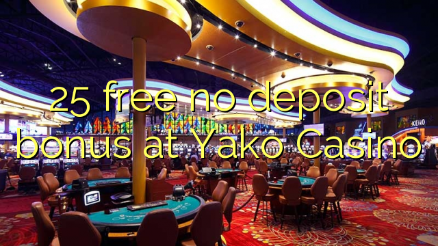 25 free no deposit bonus at Yako Casino