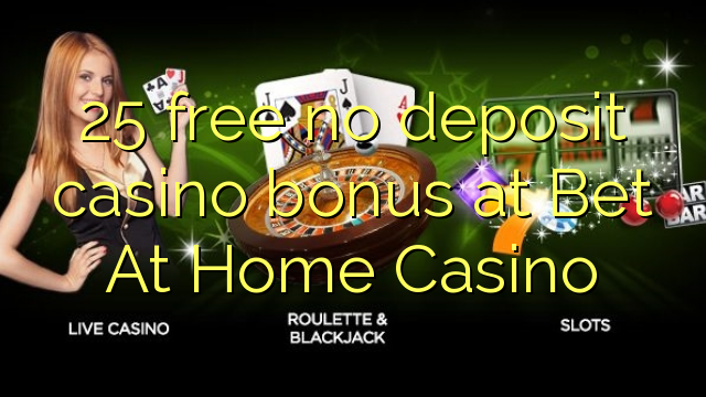 25 free no deposit casino bonus at Bet At Home Casino
