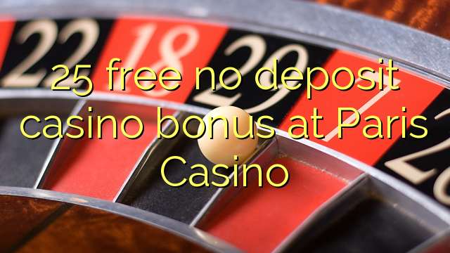 25 free no deposit casino bonus at Paris Casino