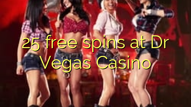 25 free spins at Dr Vegas Casino