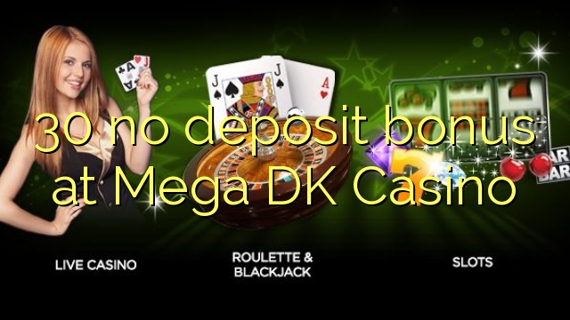 30 no deposit bonus at Mega DK Casino