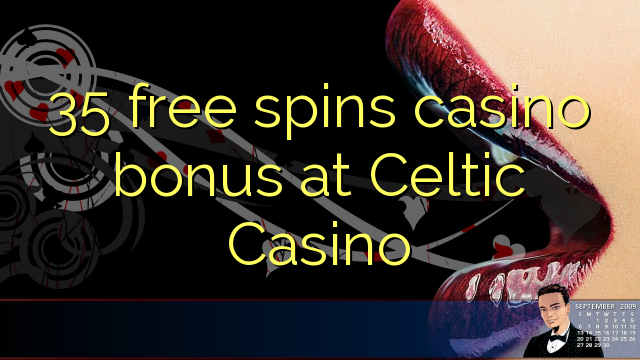35 free spins casino bonus at Celtic Casino 35 free spins casino bonus at Celtic Casino