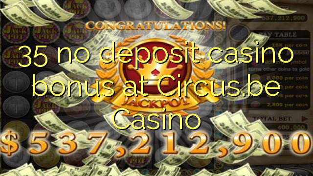 35 no deposit casino bonus at Circus.be Casino