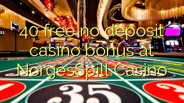 40 free no deposit casino bonus at NorgesSpill Casino