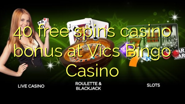 40 free spins casino bonus at Vics Bingo Casino