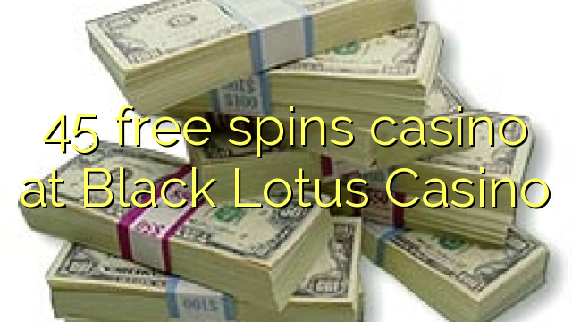 45 free spins casino at Black Lotus Casino