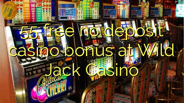 55 free no deposit casino bonus at Wild Jack Casino