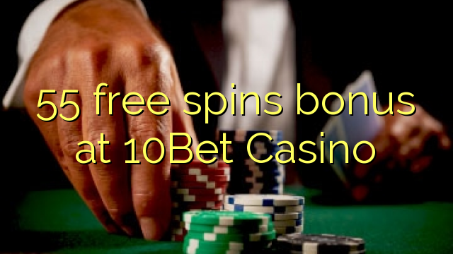 55 free spins bonus at 10Bet Casino 55 free spins bonus at 10Bet Casino