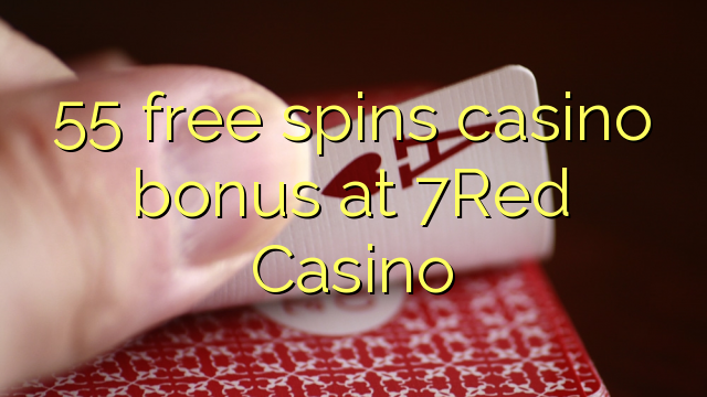 55 free spins casino bonus at 7Red Casino