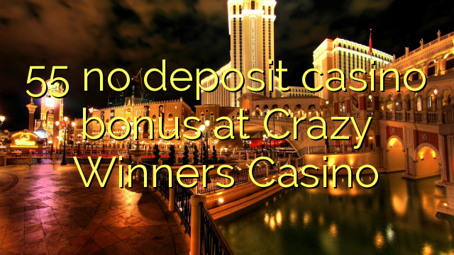 55 no deposit casino bonus bij Crazy Winners Casino