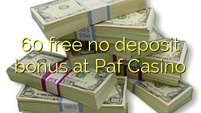 60 lirë asnjë bonus depozitave në Paf Casino