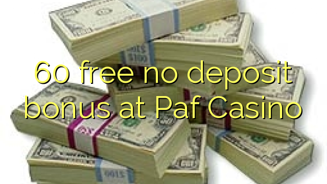 60 free no deposit bonus at Paf Casino