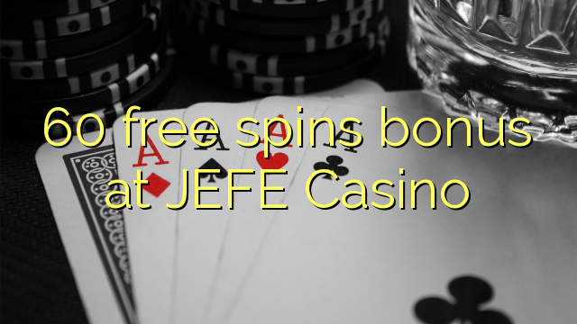 60 free spins bonus at JEFE Casino