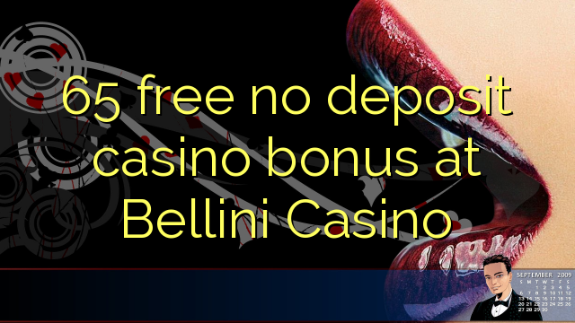 65 free no deposit casino bonus at Bellini Casino