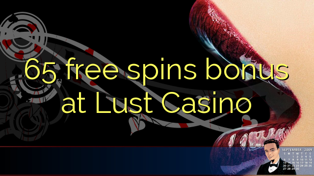 65 free spins bonus at Lust Casino 65 free spins bonus at Lust Casino