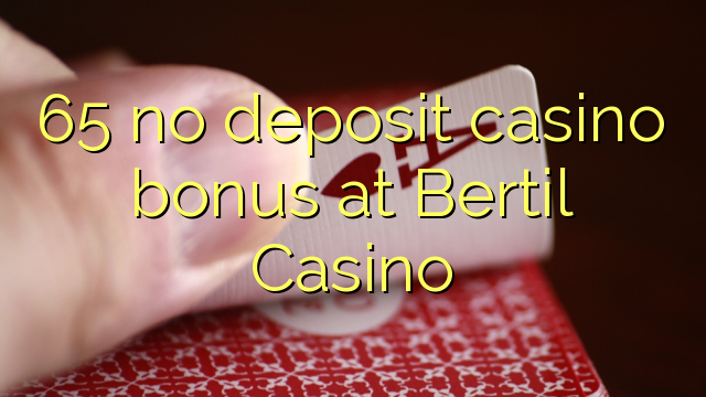 65 no deposit casino bonus at Bertil Casino