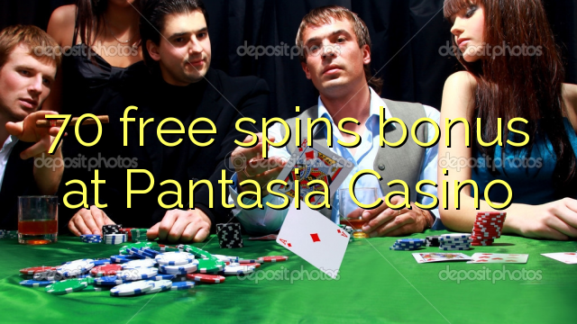 70 mahala spins bonase ka Pantasia Casino