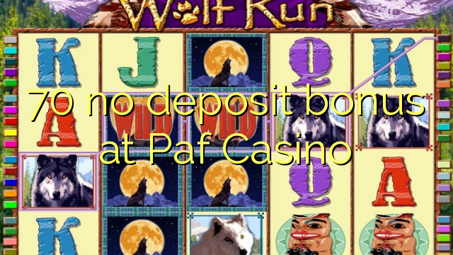 70 no deposit bonus at Paf Casino