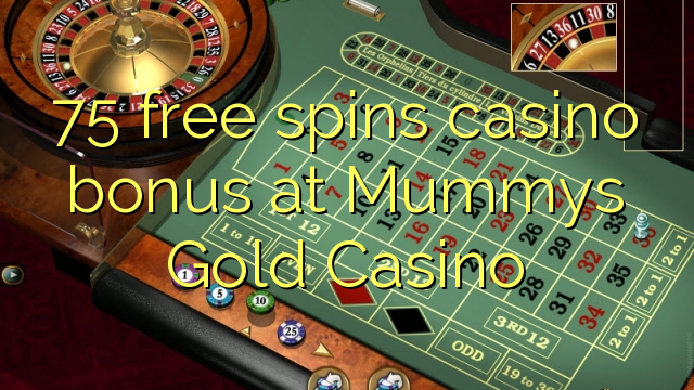 75 free spins casino bonus at Mummys Gold Casino