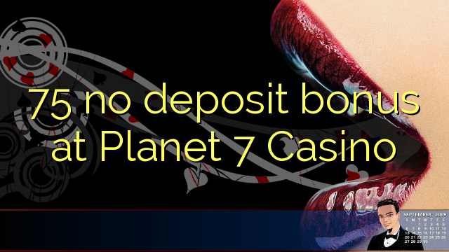75 no deposit bonus at Planet 7 Casino