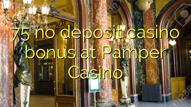 75 no deposit casino bonus at Pamper Casino