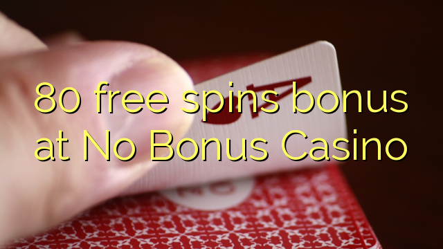 80 free spins bonus at No Bonus Casino